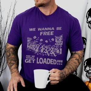 Funny Party T Shirt Â€Œwe Wanna Be Free Get Loadedâ€ Graphic Tee